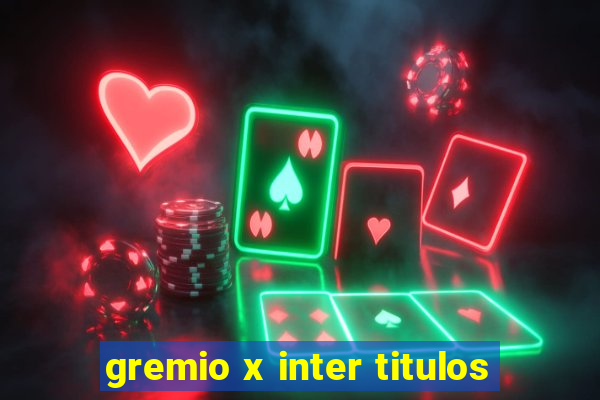 gremio x inter titulos